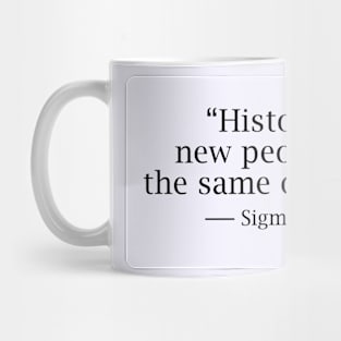 History is just new people making the same old mistakes Mug